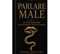 Parlare male: la psicologia della diffamazione, tra invidia, paura e potere