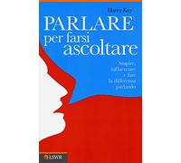 Parlare per farsi ascoltare: Stupire, influenzare e fare la differenza è parlando