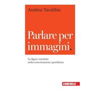 Parlare per immagini. Le figure retoriche nella comunicazione quotidiana