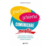 PARLARE SCRIVERE COMUNICARE MEGLIO - TRESOLDI ROBERTO - Giunti Editore