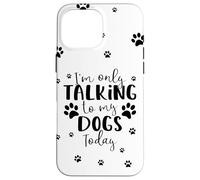 Parlare solo con i miei cani oggi | Proprietario o camminatore di cani multipli Custodia per iPhone 16 Pro Max
