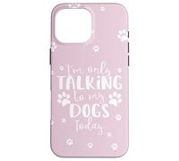 Parlare solo con i miei cani oggi | Proprietario o camminatore di cani multipli Custodia per iPhone 16 Pro Max