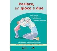 Parlare un gioco a due. Guida pratica per genitori di bambini con disturbi di linguaggio
