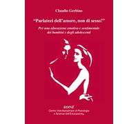 «Parlateci dell'amore, non di sesso!». Per una educazione emotiva e sentimentale dei bambini e degli adolescenti