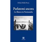 Parlatemi ancora. Lo sbarco in Normandia