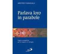 Parlava loro in parabole. Pagine evangeliche per la coppia e la famiglia