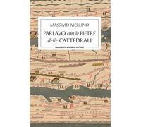 Parlavo con le pietre delle cattedrali