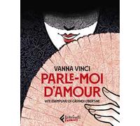 Parle moi d'amour. Vite esemplari di grandi libertine