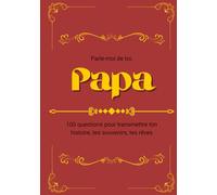 Parle-moi de toi, Papa: 100 questions pour transmettre ton histoire, tes souvenirs, tes rêves
