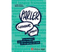 Parler comme jamais: La langue : ce qu'on croit et ce qu'on en sait