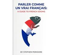 Parler Comme un Vrai Français: A Guide to French Idioms