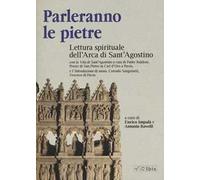 Parleranno le pietre. Lettura spirituale dell'Arca di Sant'Agostino