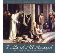 Parley/ Byu Combined Choirs - I Stand All Amazed: Peaceful