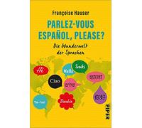 Parlez-vous español, please?: Die Wunderwelt der Sprachen | Sprachliche Besonderheiten, unterhaltsam erklärt