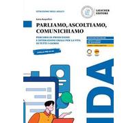 Parliamo, ascoltiamo, comunichiamo. Percorsi di produzione e interazione orale per la vita di tutti i giorni. Pre A1-A1