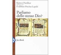 Parliamo dello stesso Dio? Raimon Panikkar dialoga con il rabbino Pinchas Lapide