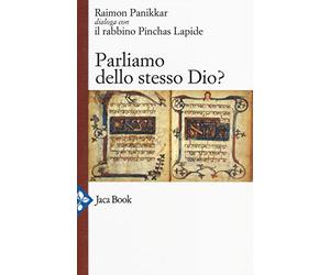 Parliamo dello stesso Dio? Raimon Panikkar dialoga con il rabbino Pinchas Lapide