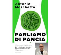 Parliamo di pancia. Il metodo per ridurre il girovita ed eliminare il gonf...