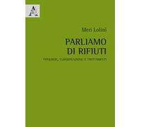 Parliamo di rifiuti. Tipologie, classificazione e trattamenti