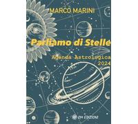 Parliamo di stelle. Agenda astrologica 2024 - Marini Marco