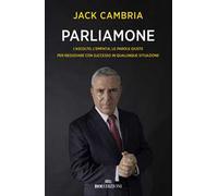 Parliamone. L'ascolto, l'empatia, le parole giuste per negoziare con successo in qualunque situazione
