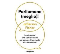 Parliamone (meglio)! Le strategie che cambieranno per sempre il tuo modo di comunicare