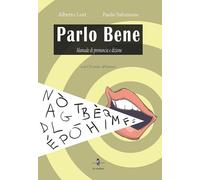 Parlo bene. Manuale di pronuncia e dizione - 2015 - La Rondine Ed