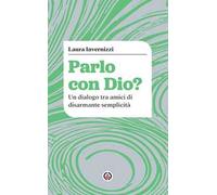 Parlo con Dio? Un dialogo tra amici di disarmante semplicità