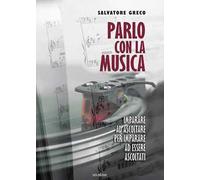 Parlo con la musica. Imparare ad ascoltare per imparare ad essere ascoltati