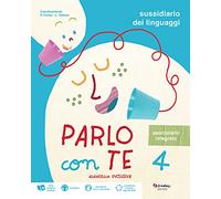 Parlo con te. Didattica inclusiva. Sussidiario dei linguaggi. Con eserciziario integrato. Per la 4 ͣ classe elementare. Con e-book. Con espansione online