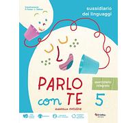 Parlo con te. Didattica inclusiva. Sussidiario dei linguaggi. Con eserciziario integrato. Per la 5 ͣ classe elementare. Con e-book. Con espansione online