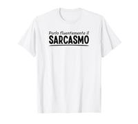 Parlo Fluentemente Il Sarcasmo per La Gente sarcastica Maglietta