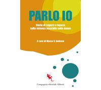 Libri Parlo Io. Storie Di Ragazzi E Ragazze Sulla Violenza Maschile Sulle Donne