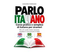 PARLO ITALIANO Corso pratico e semplice di italiano per stranieri.: Per chi vuole vivere, lavorare, studiare e comunicare in Italia.