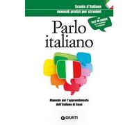 Parlo italiano. Manuale pratico per stranieri