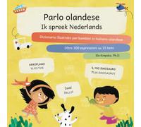 Parlo olandese, Ik spreek Nederlands: Dizionario illustrato per bambini in italiano-olandese, Italiaans-Nederlands plaatjeswoordenboek voor kinderen