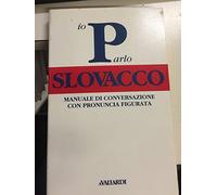 Parlo slovacco. Manuale di conversazione con pronuncia figurata