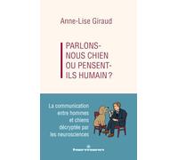 Parlons-nous chien ou pensent-ils humains ?: La communication entre hommes et chiens décryptée par les neurosciences