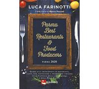 Parma 2020. Best restaurants & food producers. Guida alla (ri)scoperta di ristoranti, caffè, bar, pasticcerie e produttori virtuosi nella capitale della gastronomia e della food valley