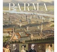 Parma. Capitale italiana della cultura 2020. Arte musica cibo. La guida