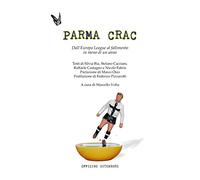 Parma Crac. Dall'Europa league al fallimento in meno di un anno