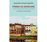 Parma da mangiare. Alla ricerca dei piatti identitari della cucina parmigiana