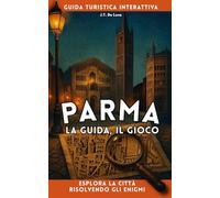 Parma: la Guida, il Gioco: Guida turistica interattiva. Esplora la città risolvendo gli enigmi.