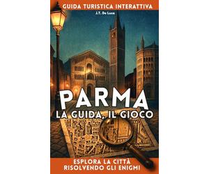 Parma: la Guida, il Gioco: Guida turistica interattiva. Esplora la città risolvendo gli enigmi.