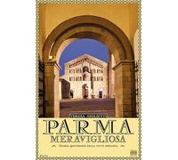 Parma meravigliosa. Storie quotidiane della città emiliana