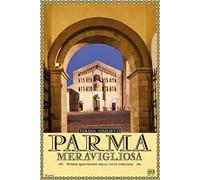 Parma meravigliosa. Storie quotidiane della città emiliana