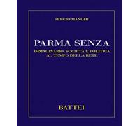 Parma senza. Immaginario, società e politica al tempo della rete