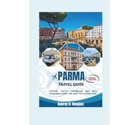 PARMA TRAVEL GUIDE 2026: Explore Italy’s Underrated Gem with Itineraries, Maps, and Must-See Attractions