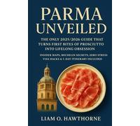 PARMA UNVEILED: The Only 2025/2026 Guide That Turns First Bites of Prosciutto into Lifelong Obsession - Insider Maps, Michelin Secrets, Zero-Stress Visa Hacks & 5-Day Itinerary Included