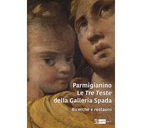 Parmigianino. Le tre teste della galleria Spada. Ricerche e restauro